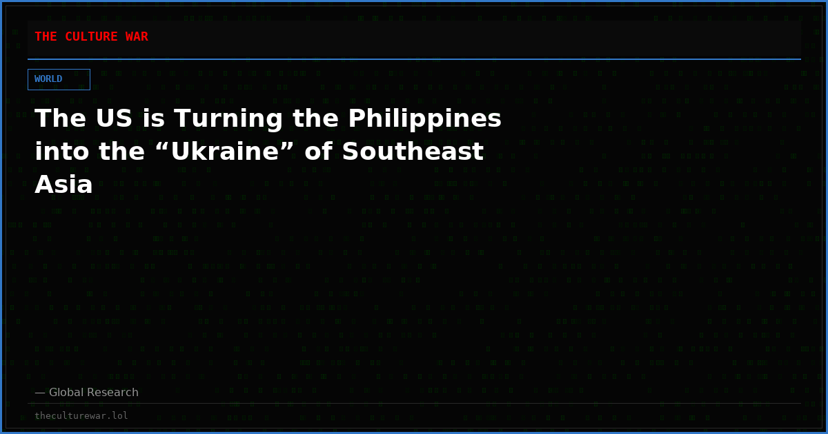 The US is Turning the Philippines into the “Ukraine” of Southeast Asia