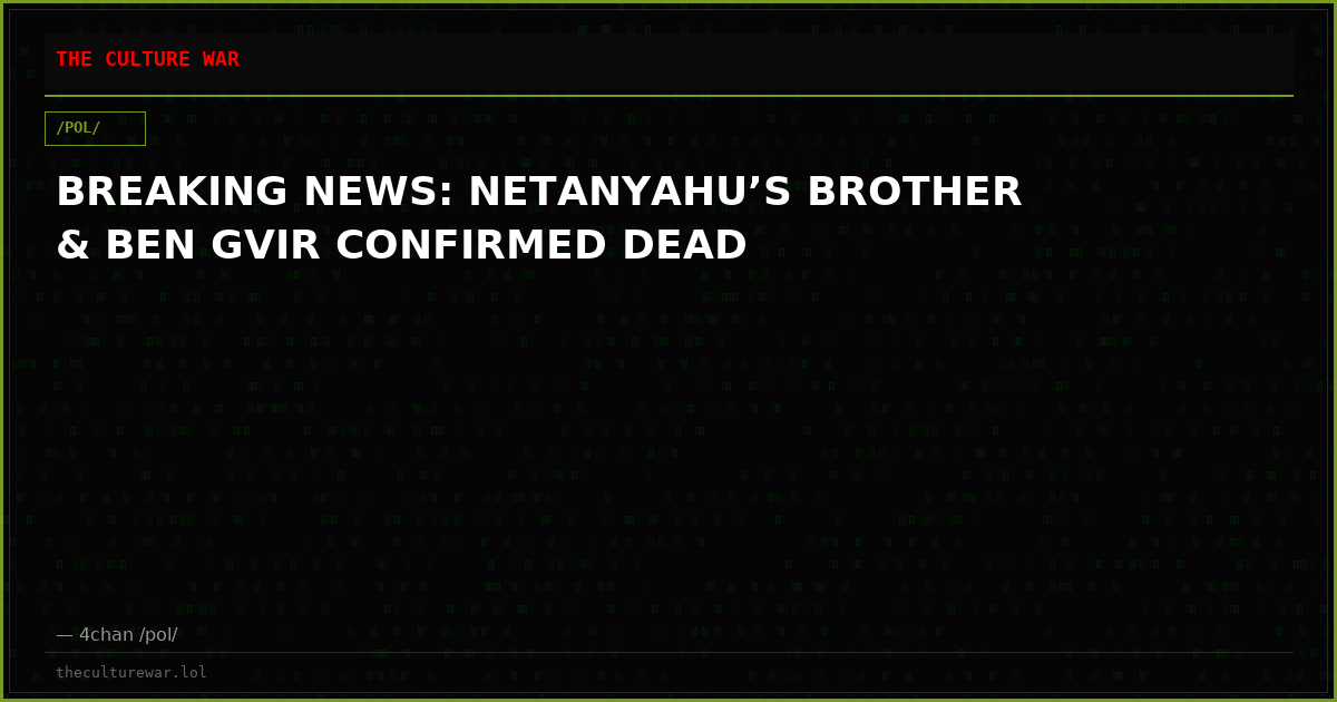 BREAKING NEWS: NETANYAHU’S BROTHER & BEN GVIR CONFIRMED DEAD