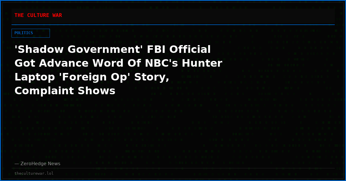 'Shadow Government' FBI Official Got Advance Word Of NBC's Hunter Laptop 'Foreign Op' Story, Complaint Shows