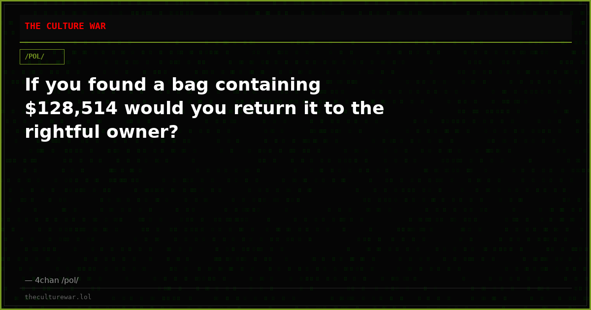 If you found a bag containing $128,514 would you return it to the rightful owner?