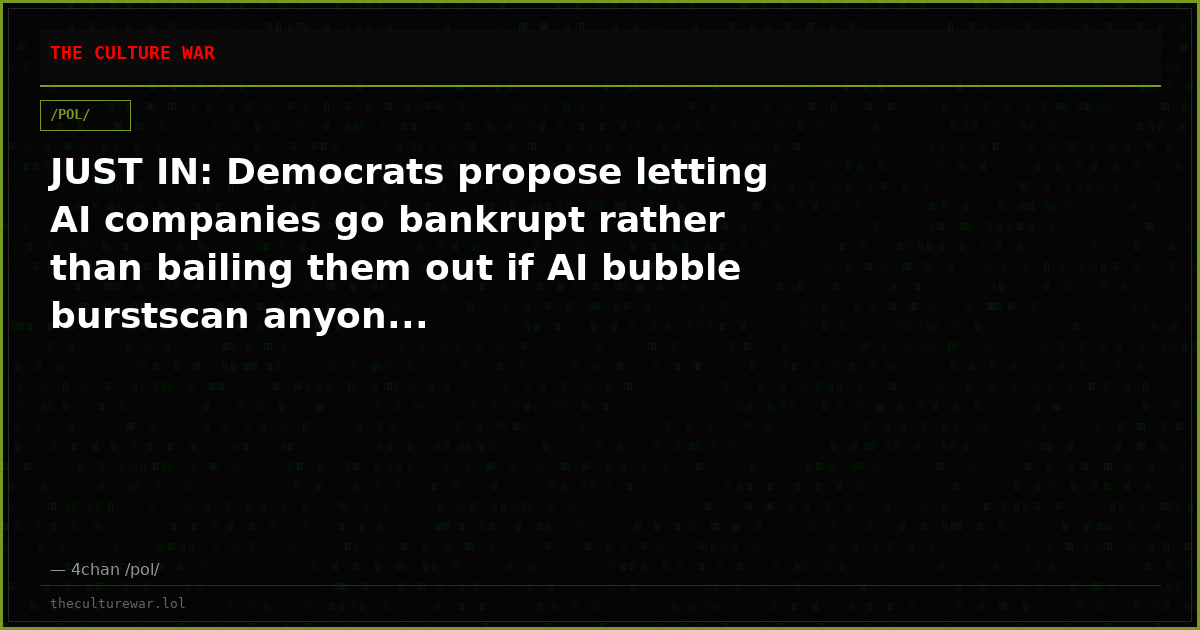 JUST IN: Democrats propose letting AI companies go bankrupt rather than bailing them out if AI bubble burstscan anyon...