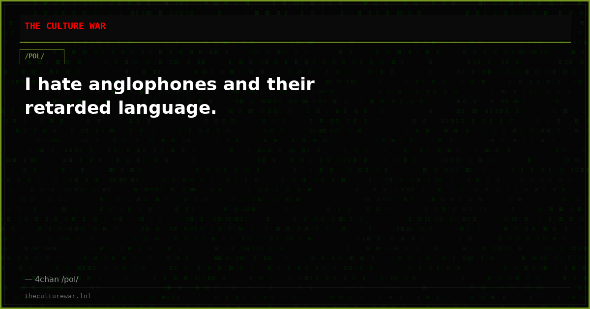 I hate anglophones and their retarded language.