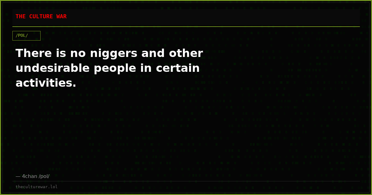 There is no niggers and other undesirable people in certain activities.