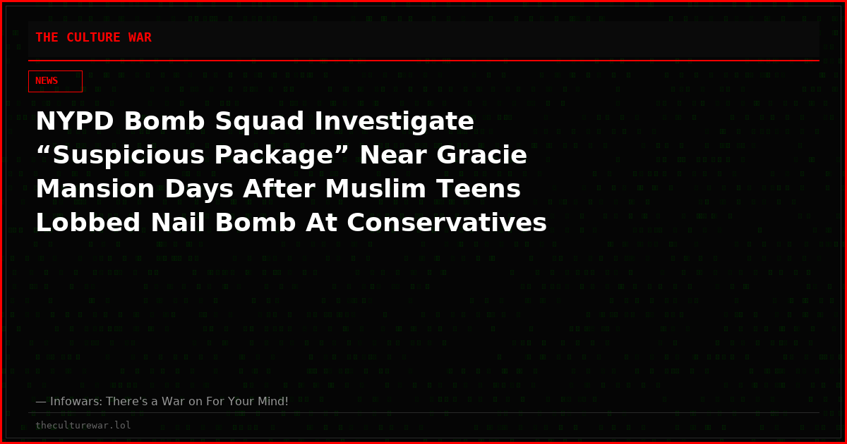 NYPD Bomb Squad Investigate “Suspicious Package” Near Gracie Mansion Days After Muslim Teens Lobbed Nail Bomb At Conservatives Outside Mayor Mamdani’s Residence
