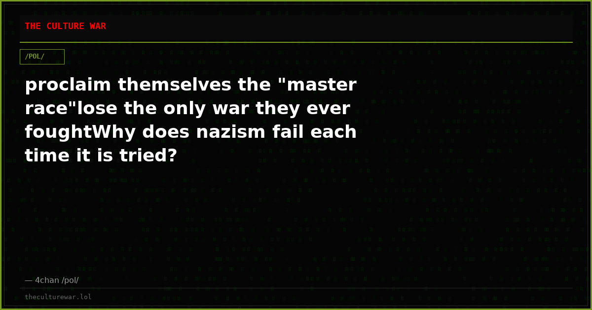 proclaim themselves the "master race"lose the only war they ever foughtWhy does nazism fail each time it is tried?