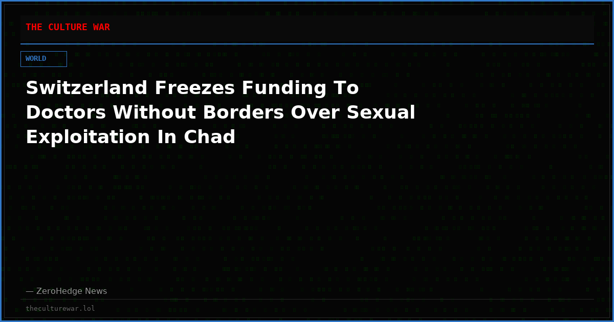 Switzerland Freezes Funding To Doctors Without Borders Over Sexual Exploitation In Chad