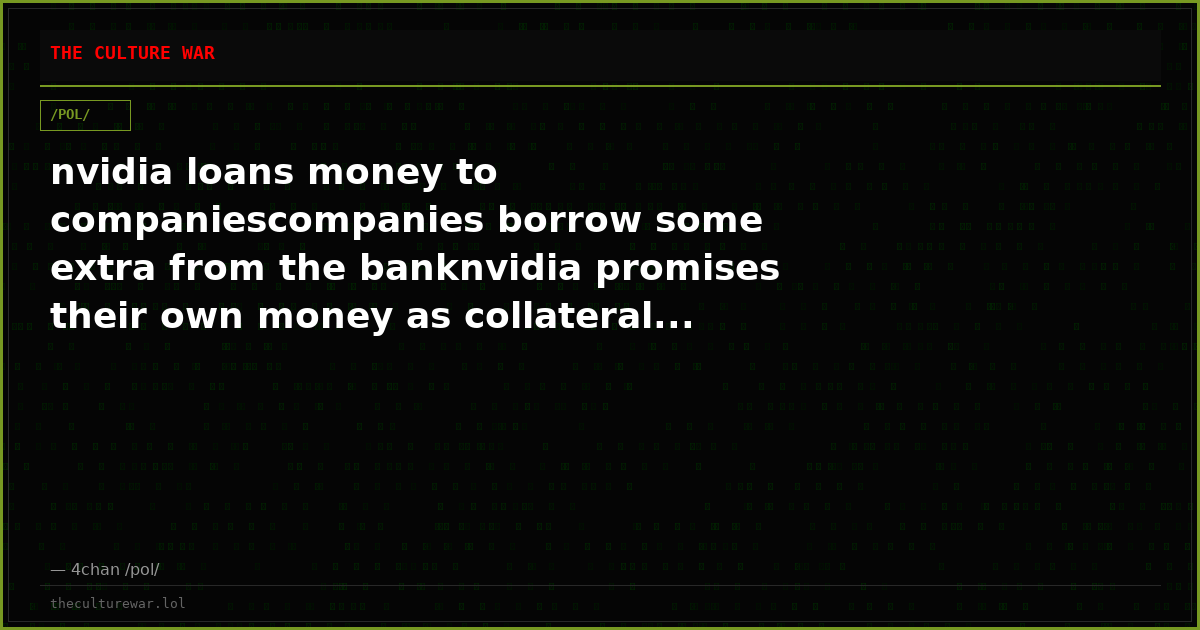 nvidia loans money to companiescompanies borrow some extra from the banknvidia promises their own money as collateral...