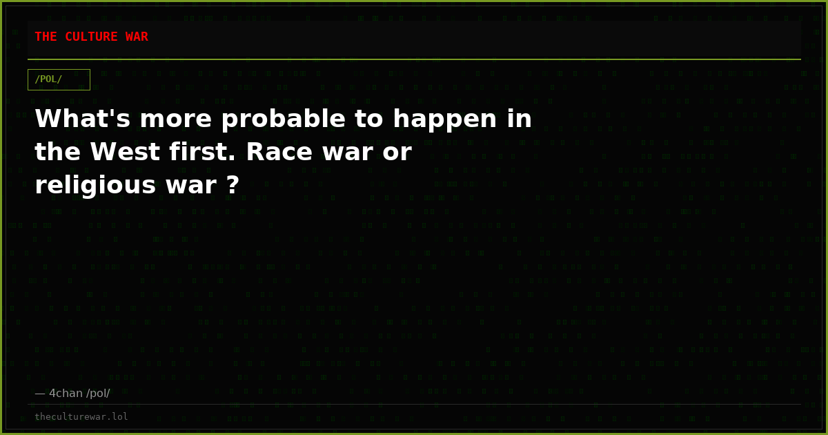 What's more probable to happen in the West first. Race war or religious war ?