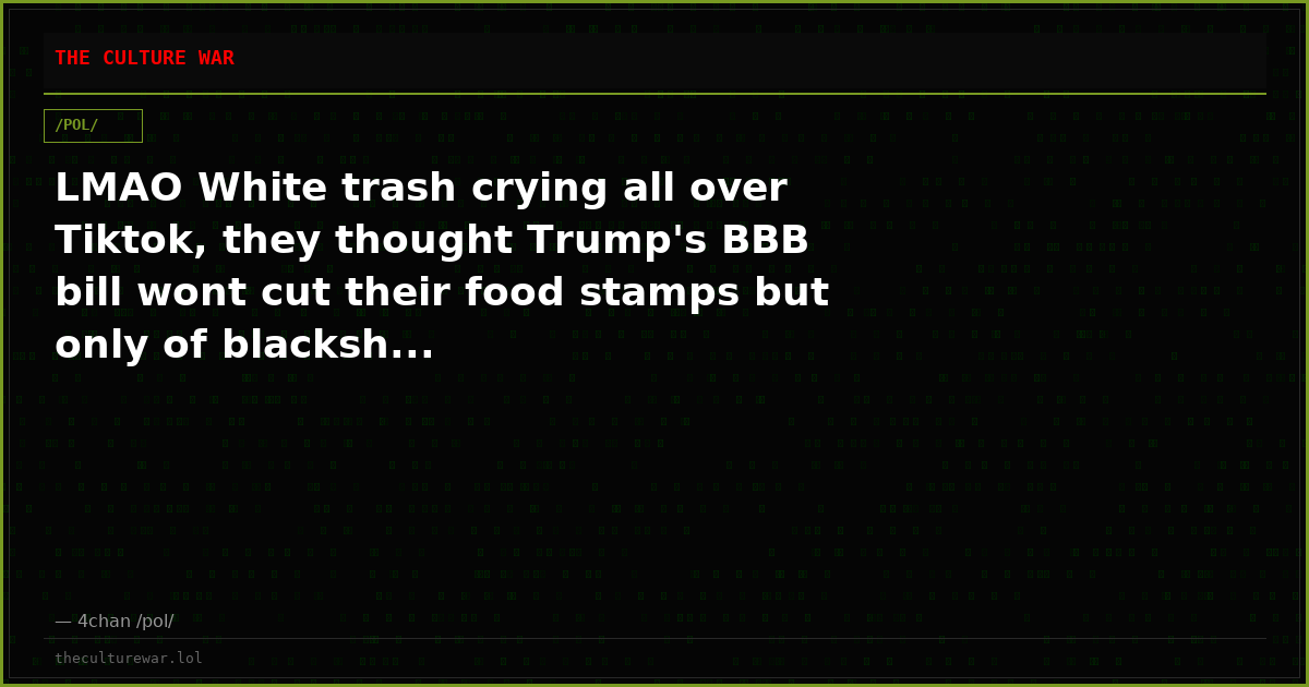 LMAO White trash crying all over Tiktok, they thought Trump's BBB bill wont cut their food stamps but only of blacksh...