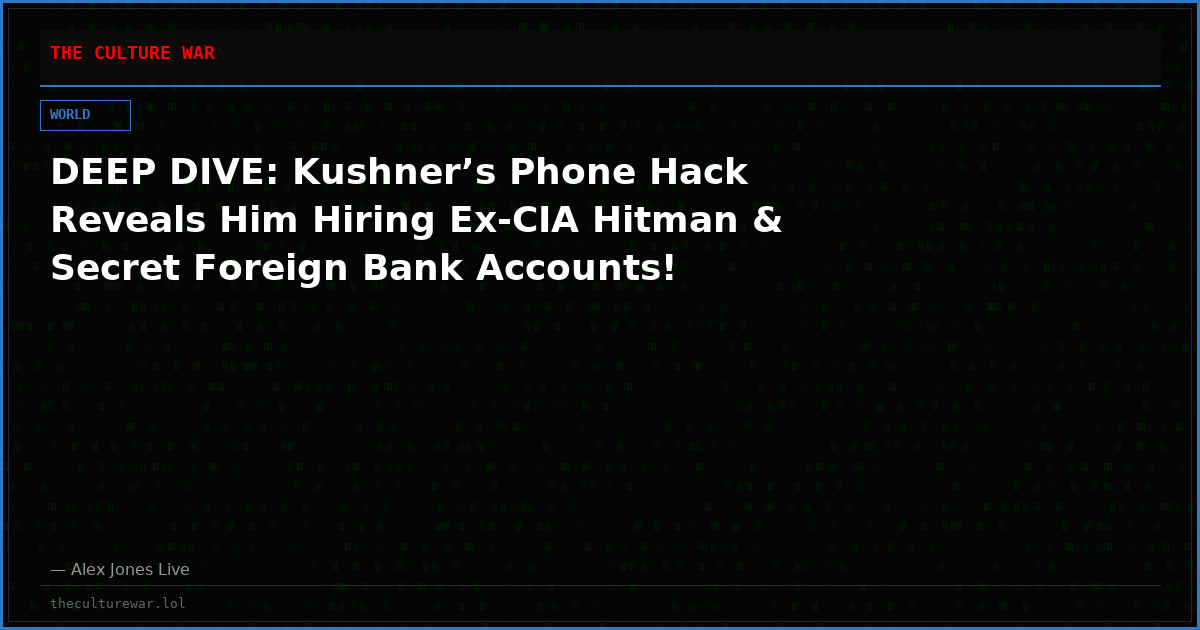 DEEP DIVE: Kushner’s Phone Hack Reveals Him Hiring Ex-CIA Hitman & Secret Foreign Bank Accounts!