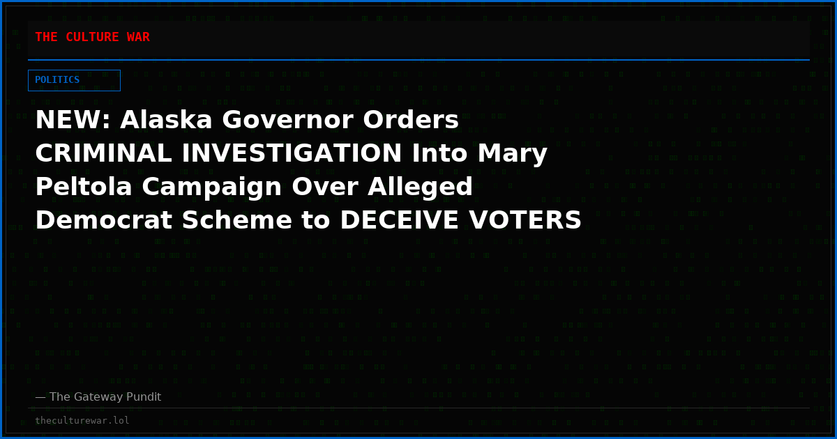 NEW: Alaska Governor Orders CRIMINAL INVESTIGATION Into Mary Peltola Campaign Over Alleged Democrat Scheme to DECEIVE VOTERS With Fake Dan Sullivan Candidate