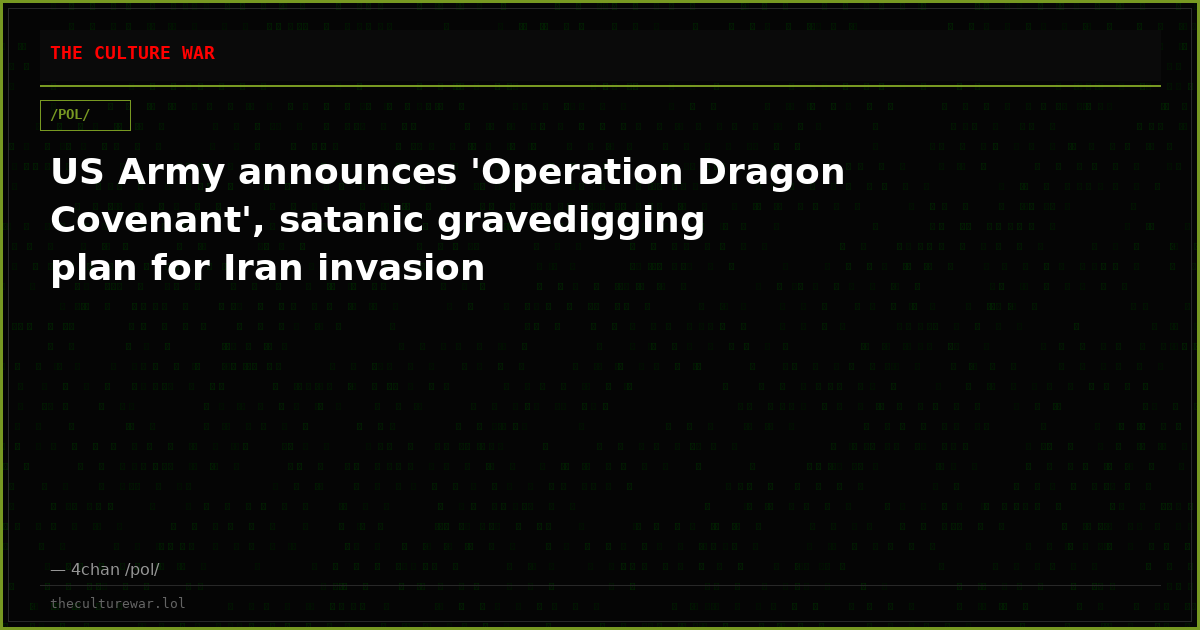 US Army announces 'Operation Dragon Covenant', satanic gravedigging plan for Iran invasion