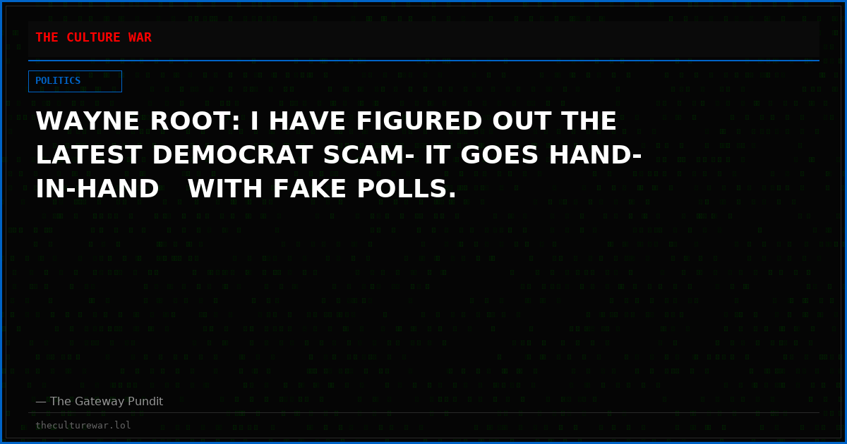 WAYNE ROOT: I HAVE FIGURED OUT THE LATEST DEMOCRAT SCAM- IT GOES HAND-IN-HAND   WITH FAKE POLLS.