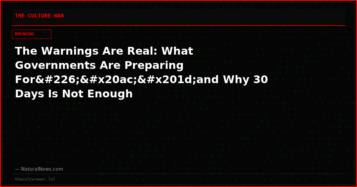 The Warnings Are Real: What Governments Are Preparing Forâ€”and Why 30 Days Is Not Enough