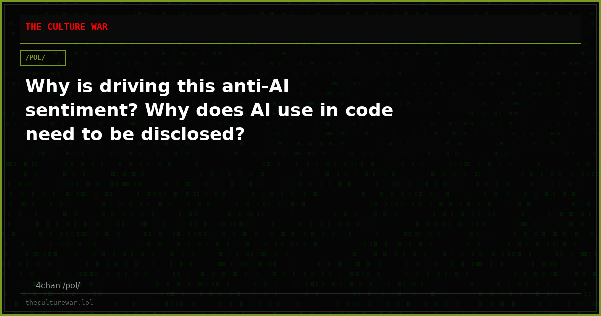 Why is driving this anti-AI sentiment? Why does AI use in code need to be disclosed?