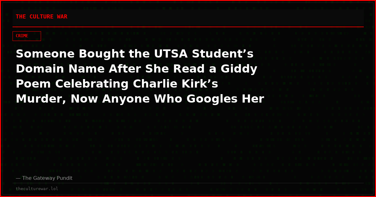 Someone Bought the UTSA Student’s Domain Name After She Read a Giddy Poem Celebrating Charlie Kirk’s Murder, Now Anyone Who Googles Her Will Know Who They Are Dealing With