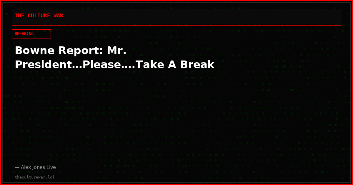 Bowne Report: Mr. President…Please….Take A Break