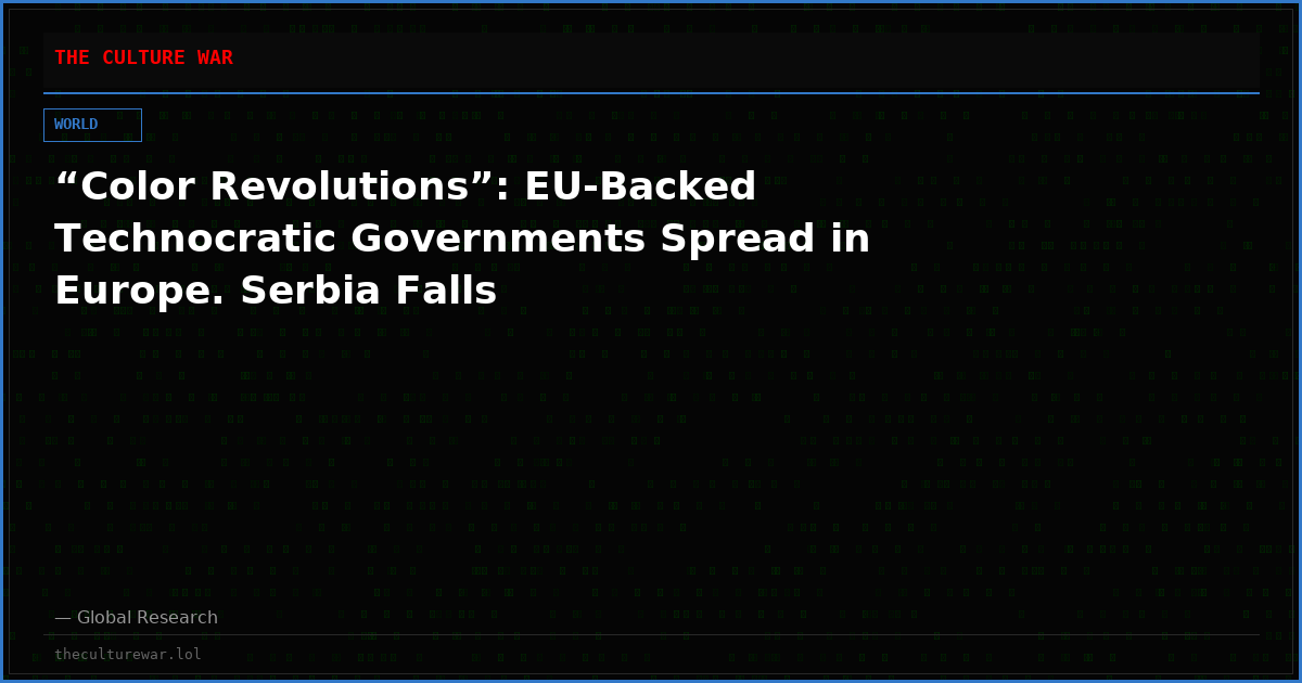“Color Revolutions”: EU-Backed Technocratic Governments Spread in Europe. Serbia Falls