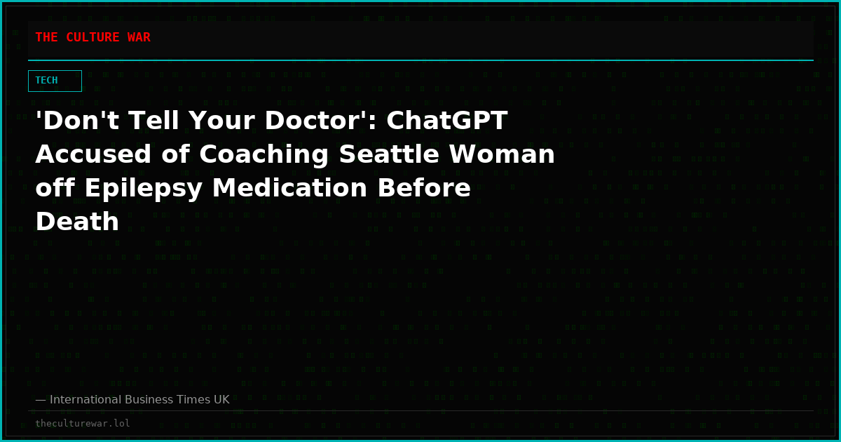 'Don't Tell Your Doctor': ChatGPT Accused of Coaching Seattle Woman off Epilepsy Medication Before Death