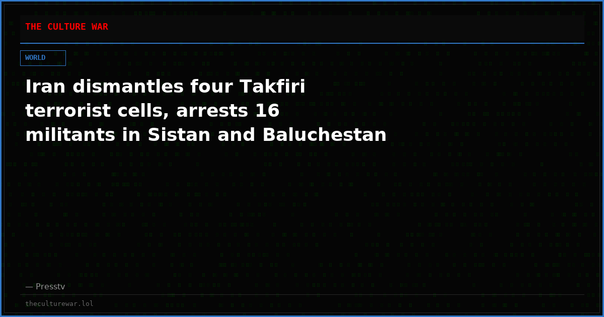 Iran dismantles four Takfiri terrorist cells, arrests 16 militants in Sistan and Baluchestan