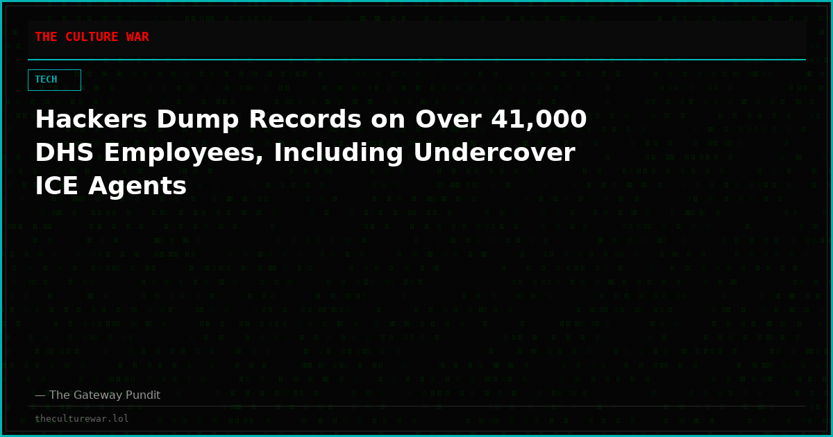 Hackers Dump Records on Over 41,000 DHS Employees, Including Undercover ICE Agents