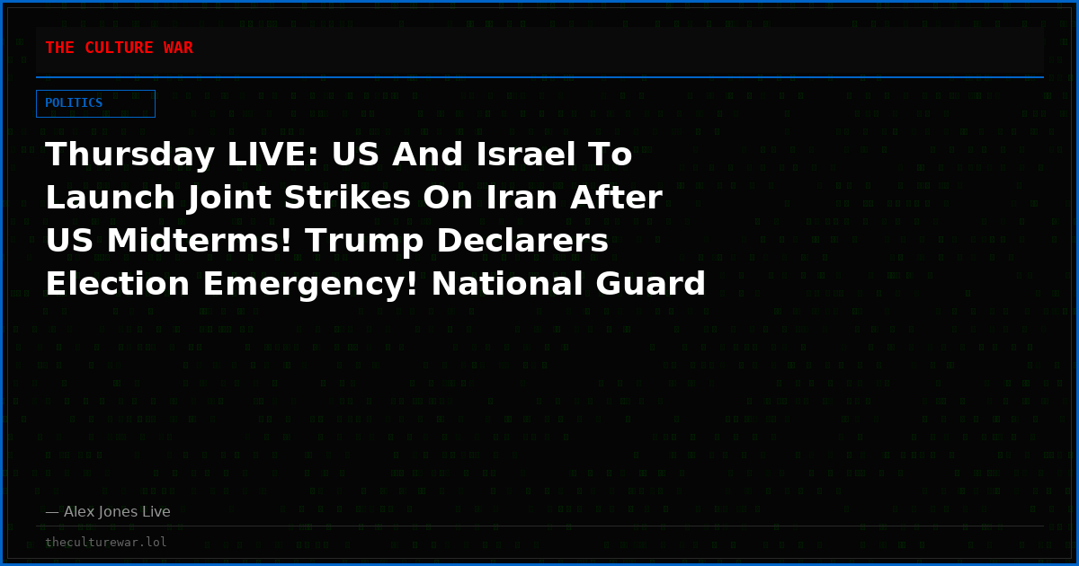 Thursday LIVE: US And Israel To Launch Joint Strikes On Iran After US Midterms! Trump Declarers Election Emergency! National Guard To Oversee US Election With Cyber Command! Plus, Doomsday Planes Transmit Nuclear War Preparation Codes! MUST-WATCH