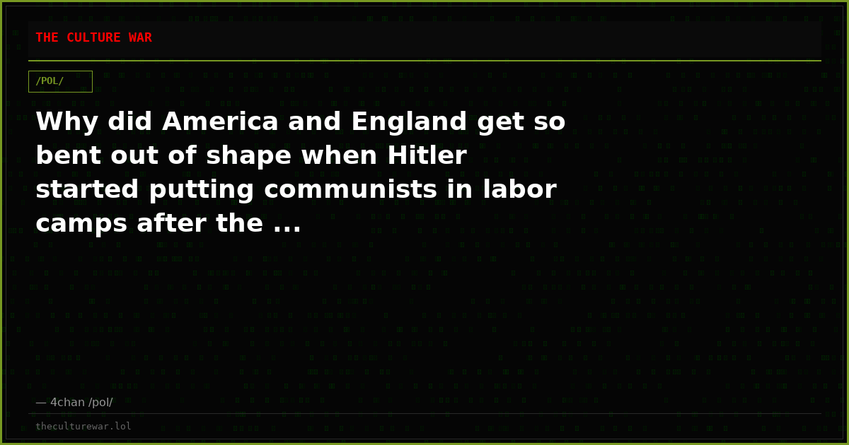 Why did America and England get so bent out of shape when Hitler started putting communists in labor camps after the ...