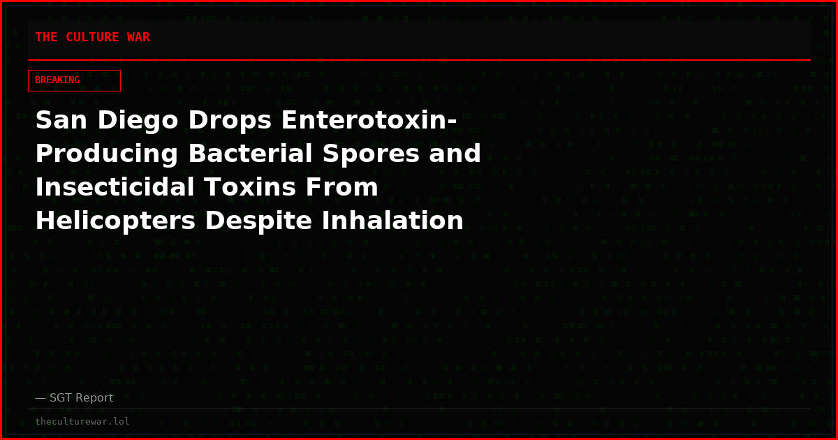 San Diego Drops Enterotoxin-Producing Bacterial Spores and Insecticidal Toxins From Helicopters Despite Inhalation Warnings and Past Unannounced Release