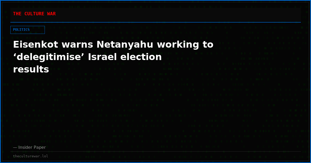 Eisenkot warns Netanyahu working to ‘delegitimise’ Israel election results
