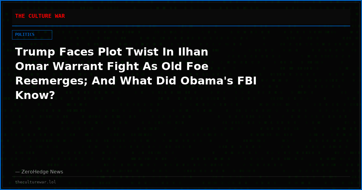 Trump Faces Plot Twist In Ilhan Omar Warrant Fight As Old Foe Reemerges; And What Did Obama's FBI Know?