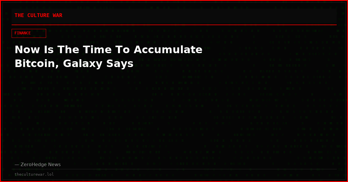 Now Is The Time To Accumulate Bitcoin, Galaxy Says