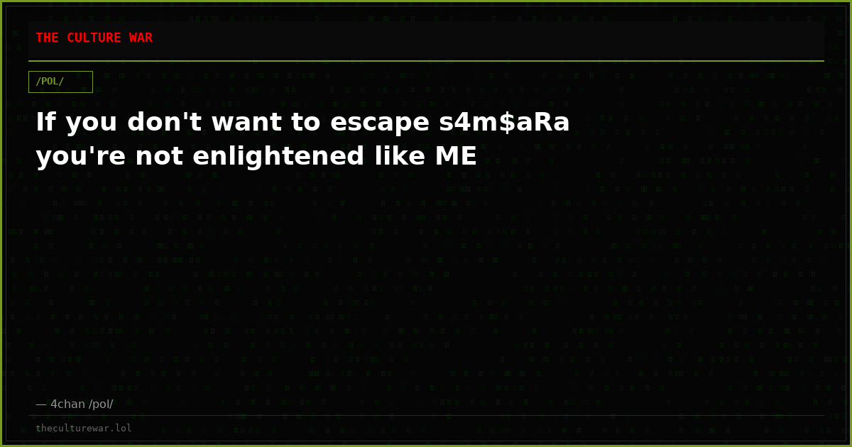 If you don't want to escape s4m$aRa you're not enlightened like ME