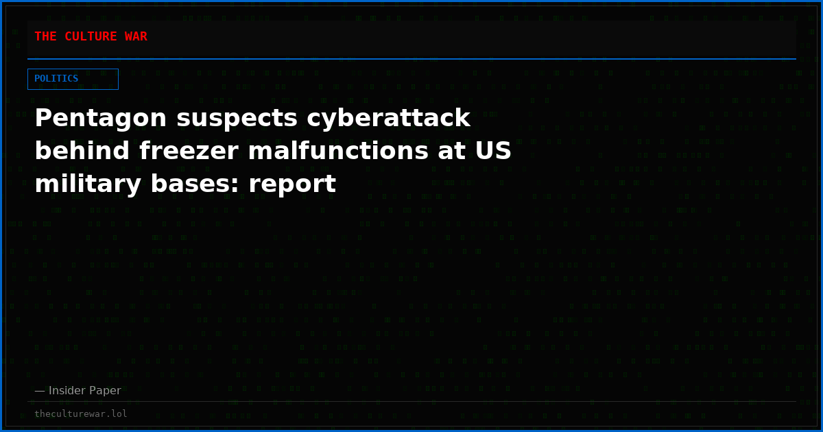 Pentagon suspects cyberattack behind freezer malfunctions at US military bases: report