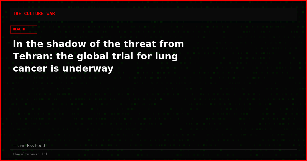 In the shadow of the threat from Tehran: the global trial for lung cancer is underway