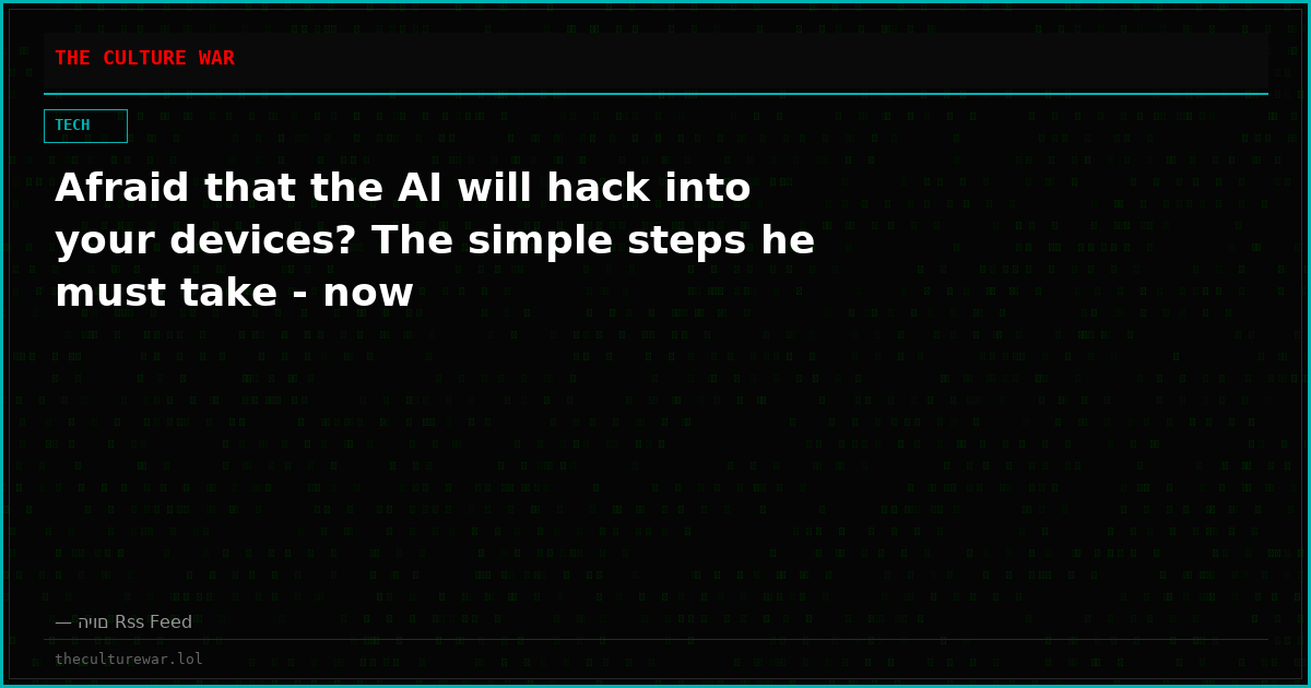 Afraid that the AI ​​will hack into your devices? The simple steps he must take - now