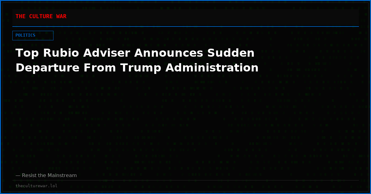 Top Rubio Adviser Announces Sudden Departure From Trump Administration
