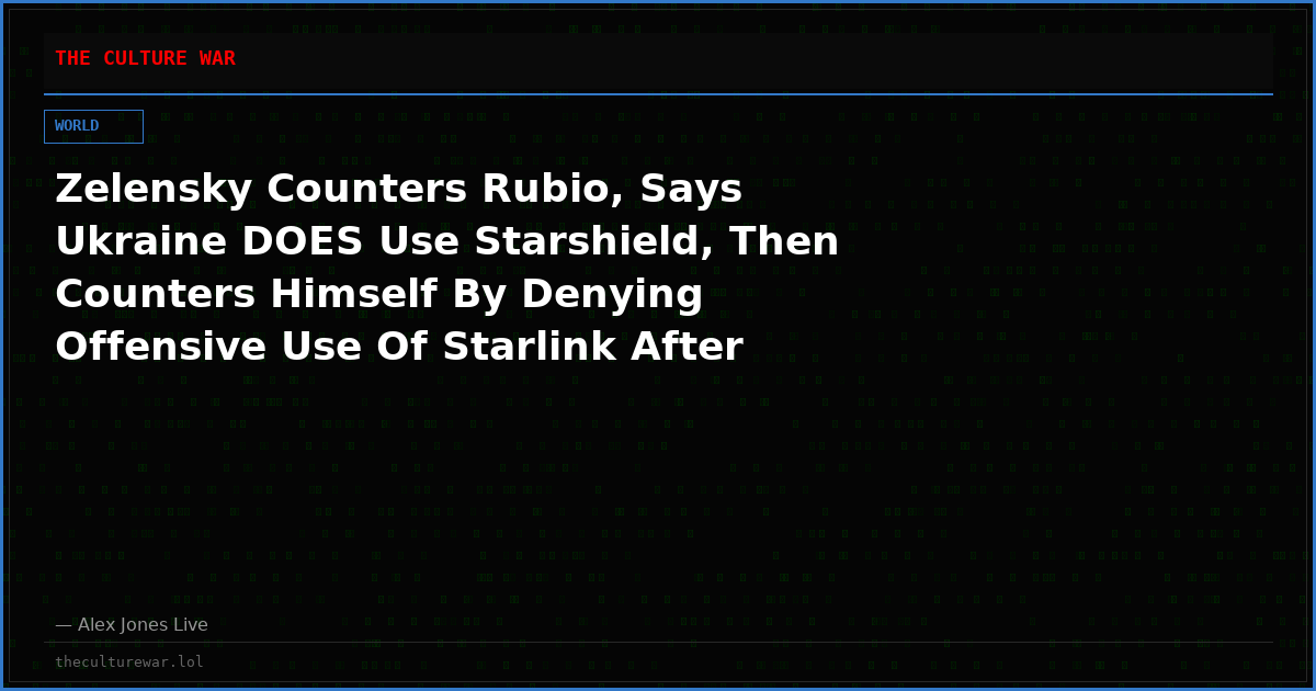 Zelensky Counters Rubio, Says Ukraine DOES Use Starshield, Then Counters Himself By Denying Offensive Use Of Starlink After Admitting To It