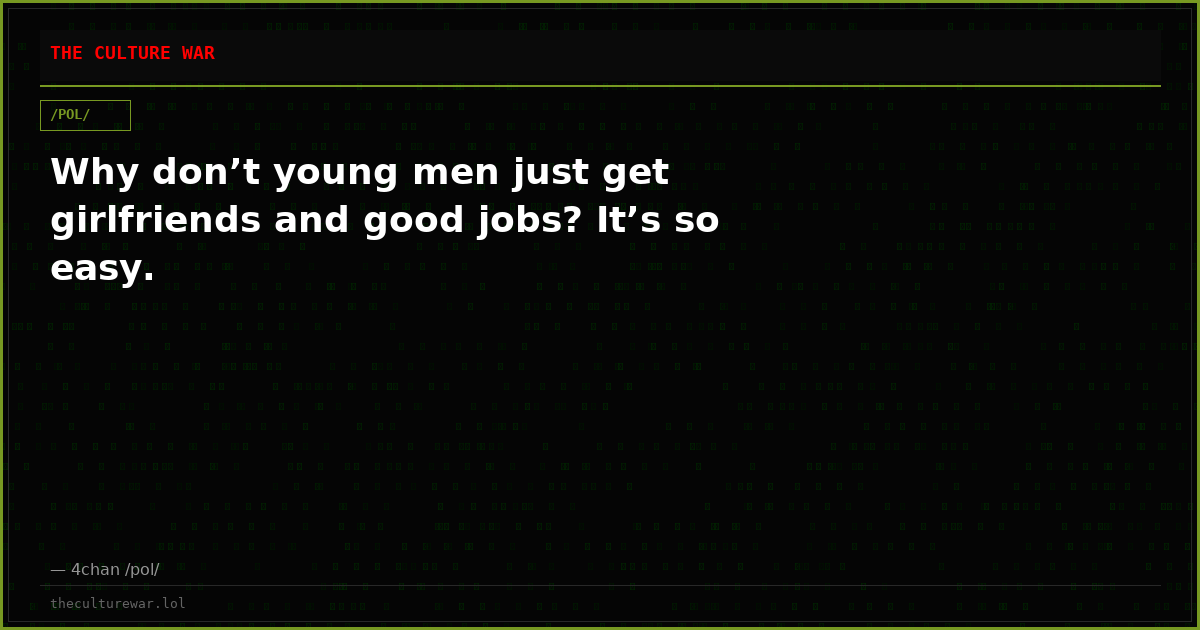 Why don’t young men just get girlfriends and good jobs? It’s so easy.