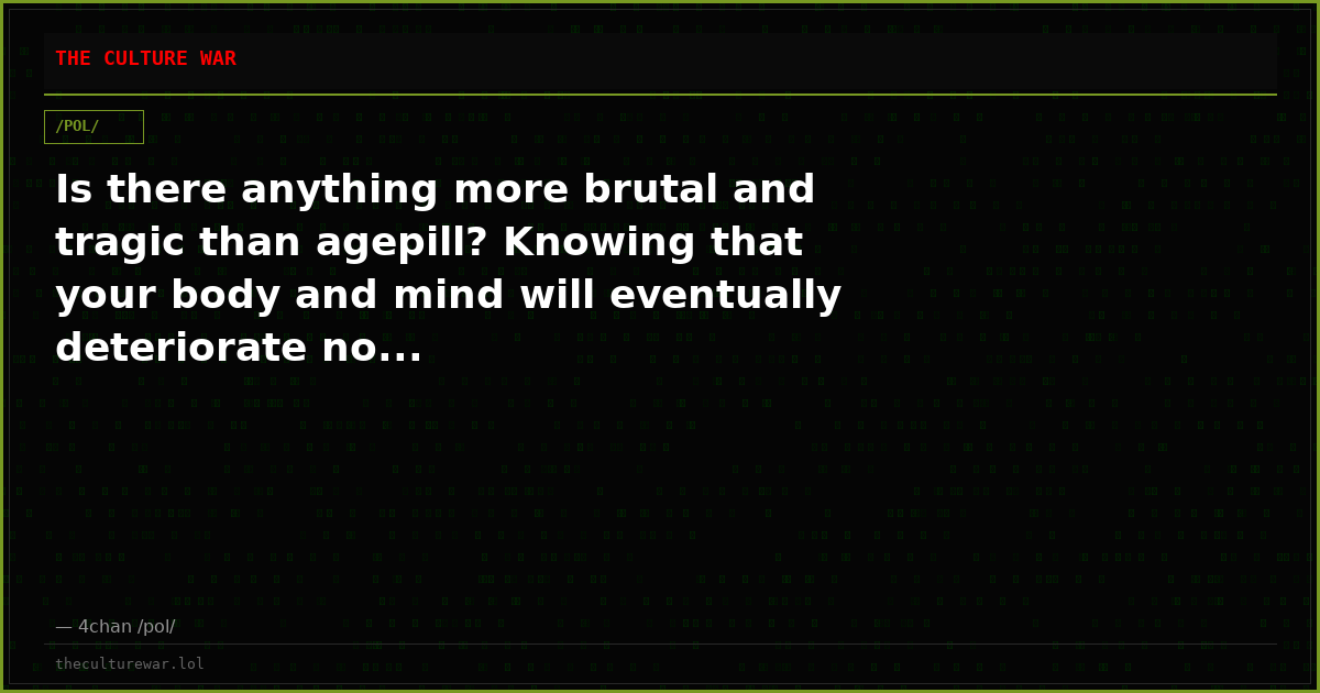 Is there anything more brutal and tragic than agepill? Knowing that your body and mind will eventually deteriorate no...