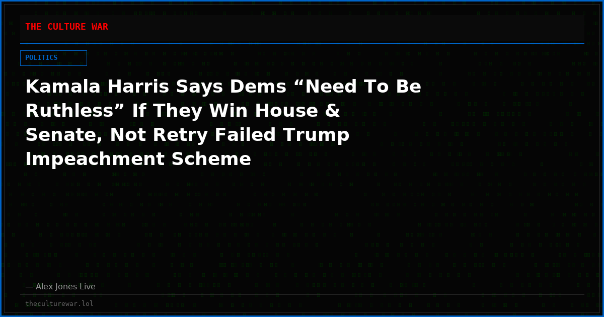 Kamala Harris Says Dems “Need To Be Ruthless” If They Win House & Senate, Not Retry Failed Trump Impeachment Scheme