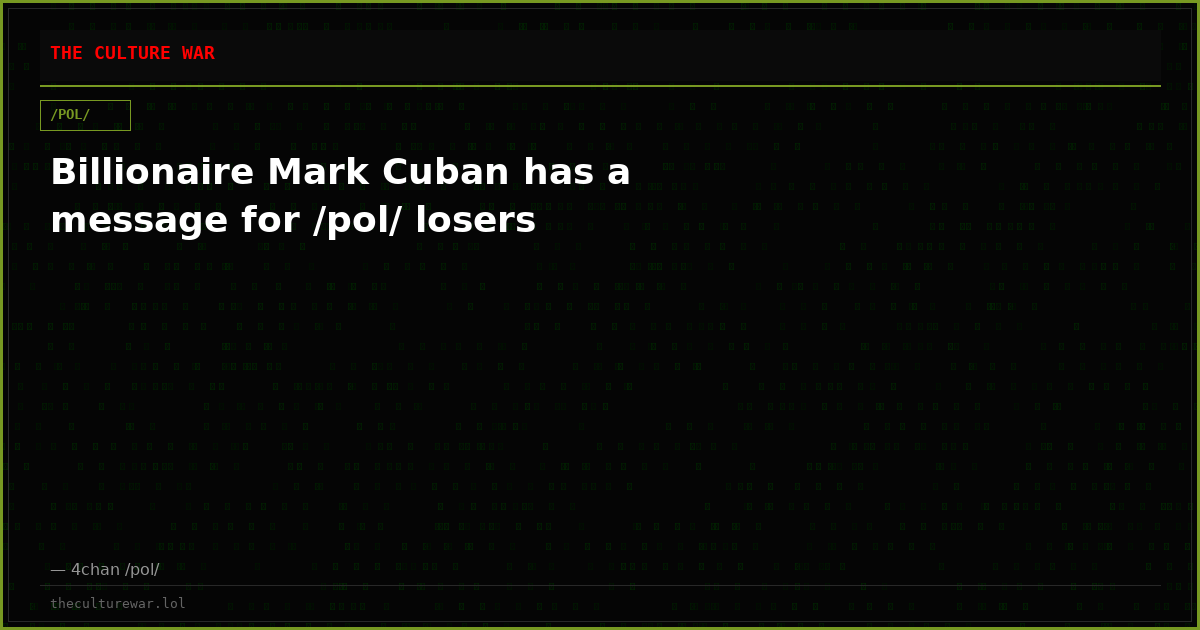 Billionaire Mark Cuban has a message for /pol/ losers