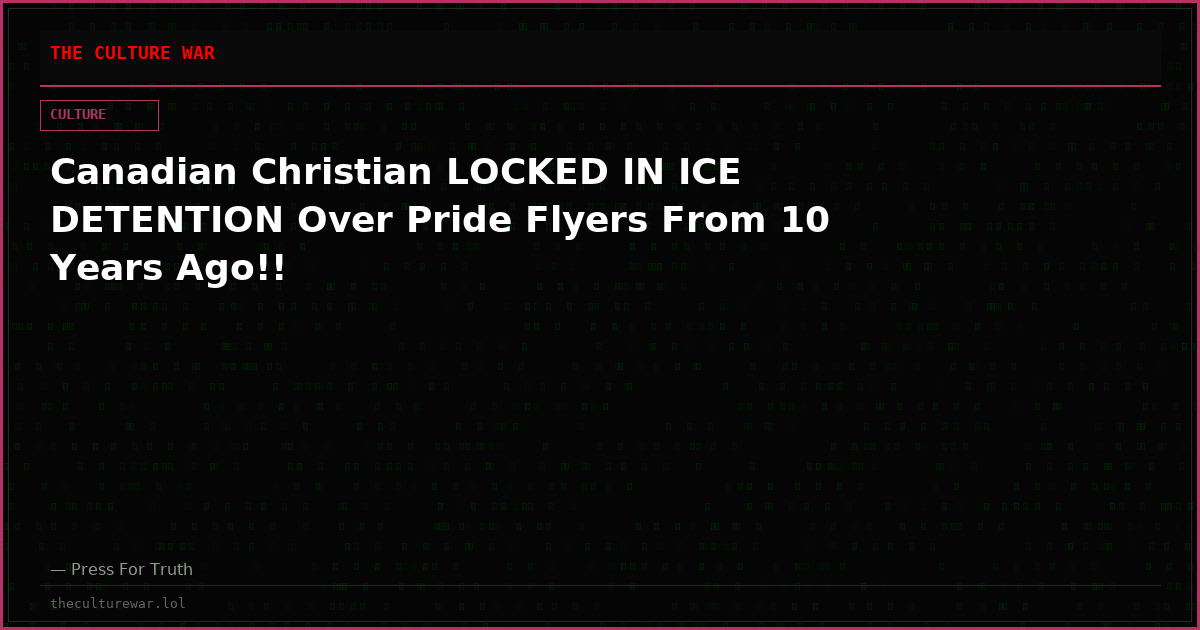 Canadian Christian LOCKED IN ICE DETENTION Over Pride Flyers From 10 Years Ago!!