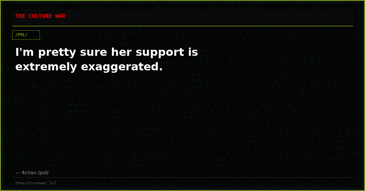 I'm pretty sure her support is extremely exaggerated.