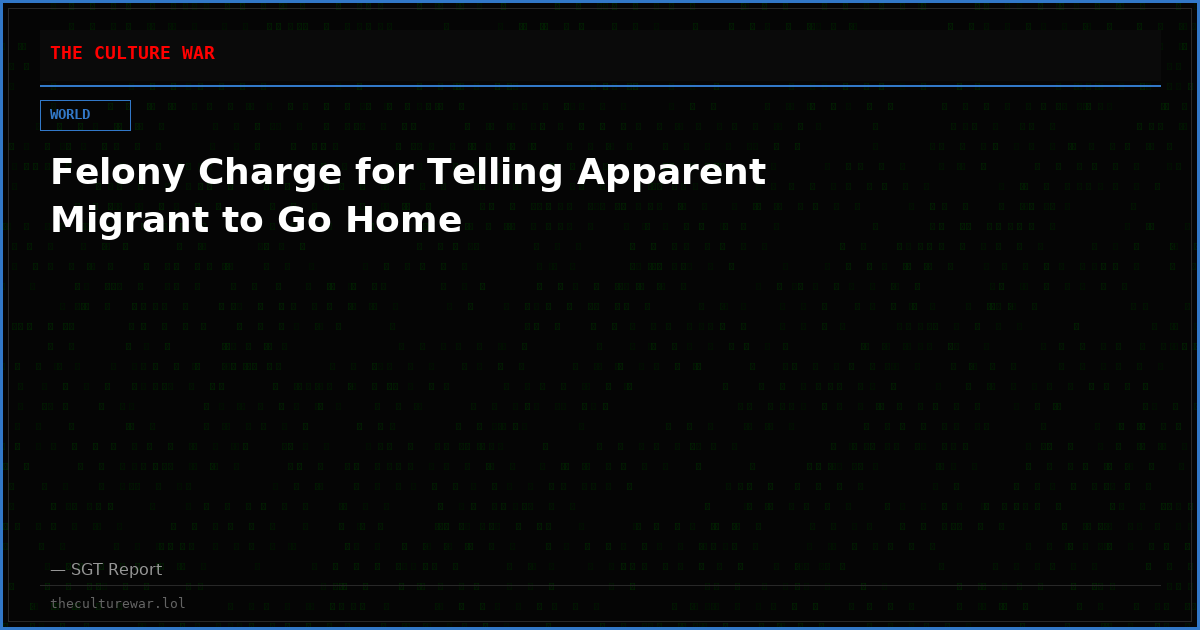 Felony Charge for Telling Apparent Migrant to Go Home