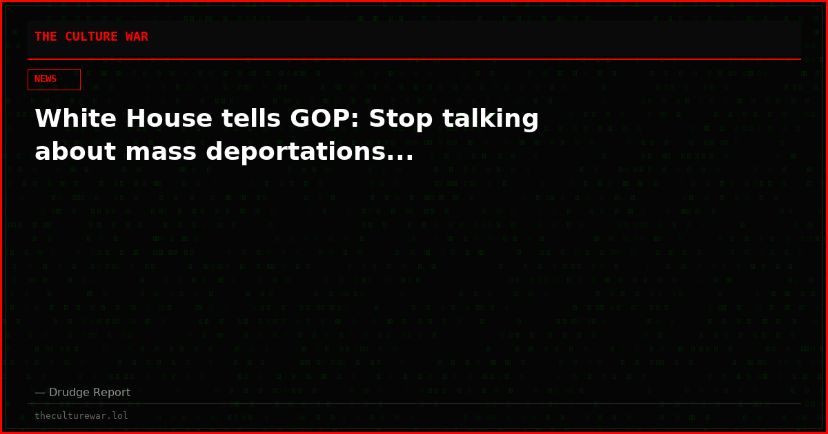 White House tells GOP: Stop talking about mass deportations...