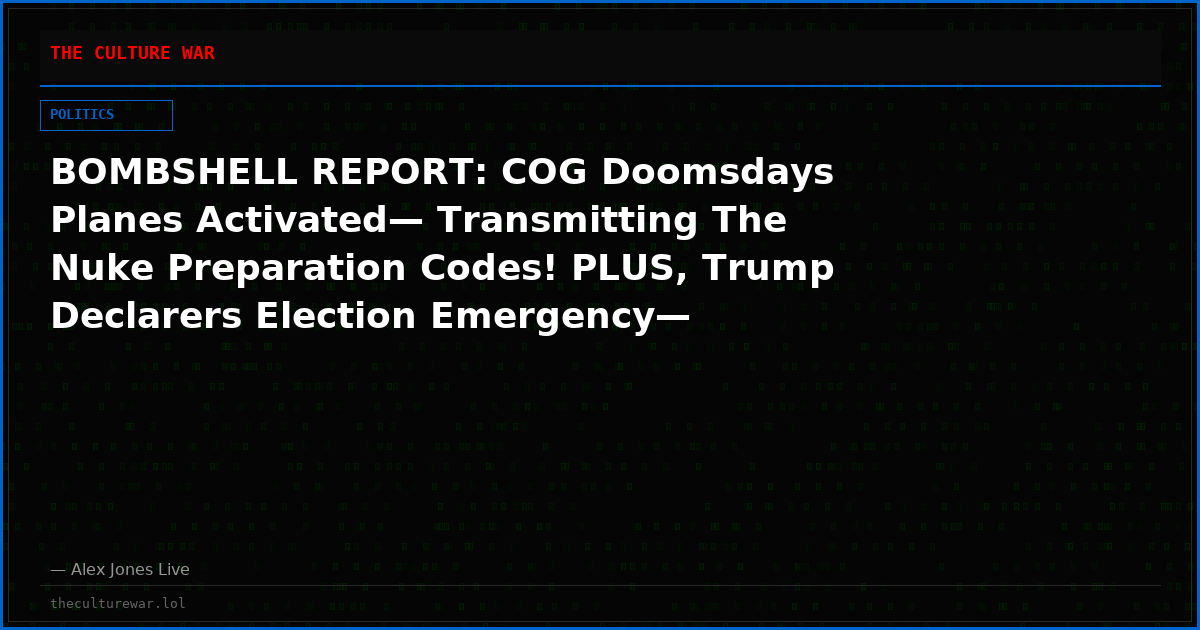 BOMBSHELL REPORT: COG Doomsdays Planes Activated— Transmitting The Nuke Preparation Codes! PLUS, Trump Declarers Election Emergency— National Guard To Oversee US Election With Cyber Command!