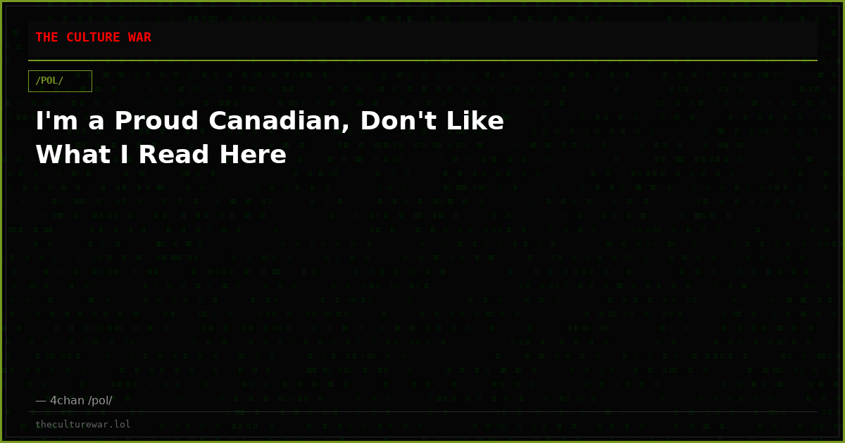 I'm a Proud Canadian, Don't Like What I Read Here