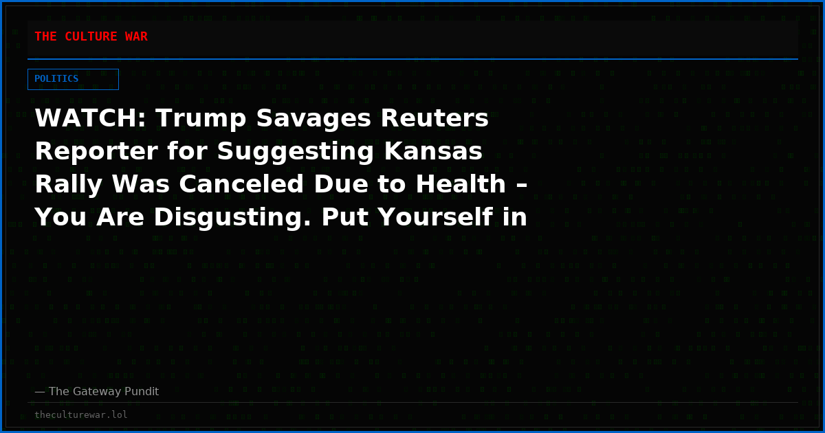 WATCH: Trump Savages Reuters Reporter for Suggesting Kansas Rally Was Canceled Due to Health – You Are Disgusting. Put Yourself in Shape. You Look Like Hell!”