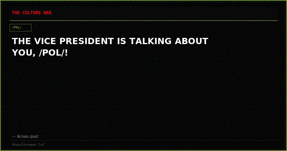 THE VICE PRESIDENT IS TALKING ABOUT YOU, /POL/!