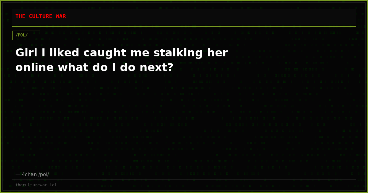 Girl I liked caught me stalking her online what do I do next?